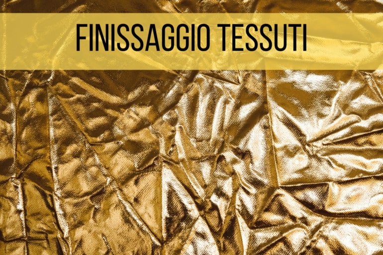 Finissaggio Tessuti | Dizionario dei Tessuti